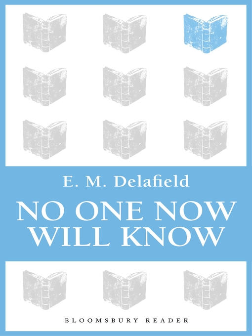 Title details for No One Now Will Know by E. M. Delafield - Available